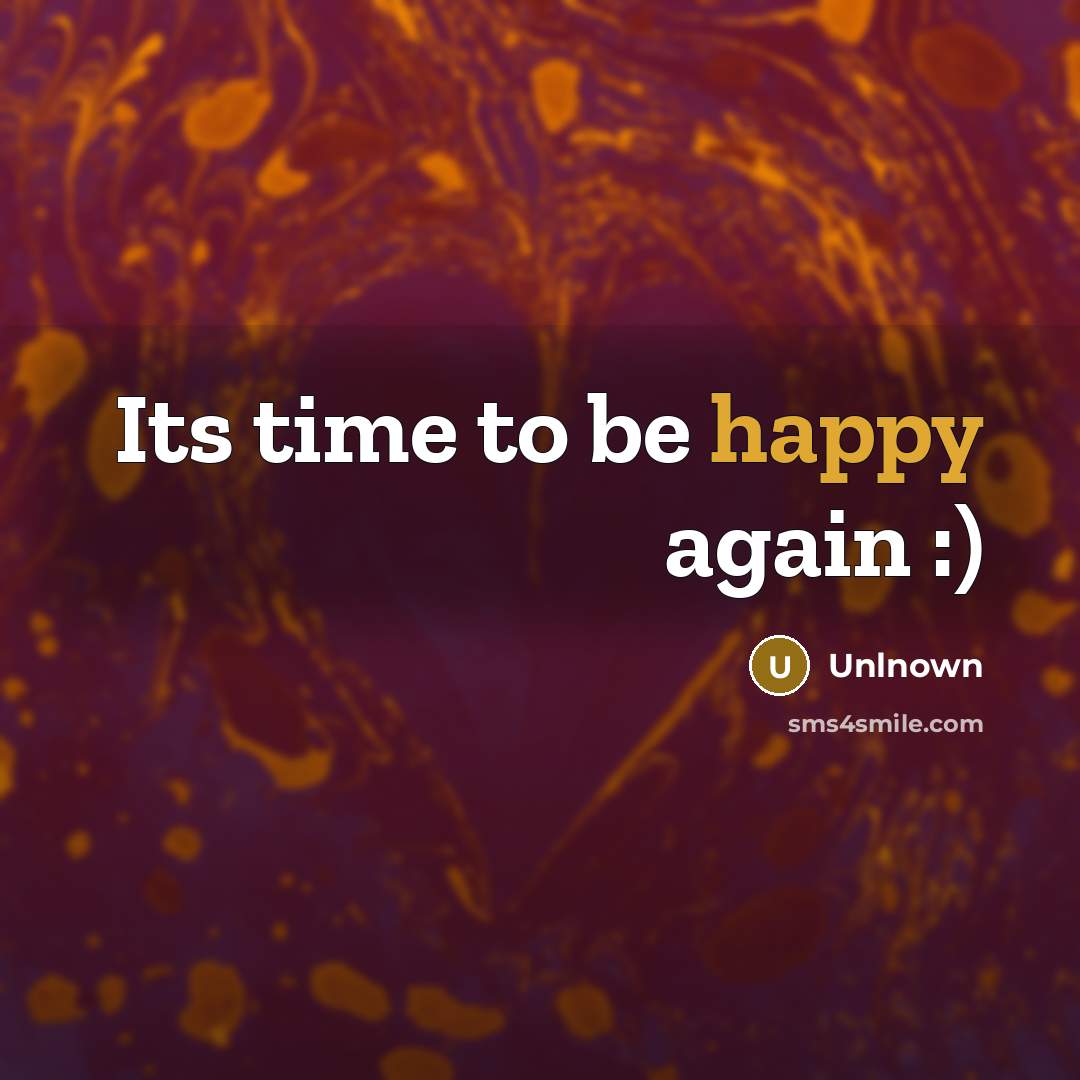 “Its time to be happy again :)…” quote by Unlnown