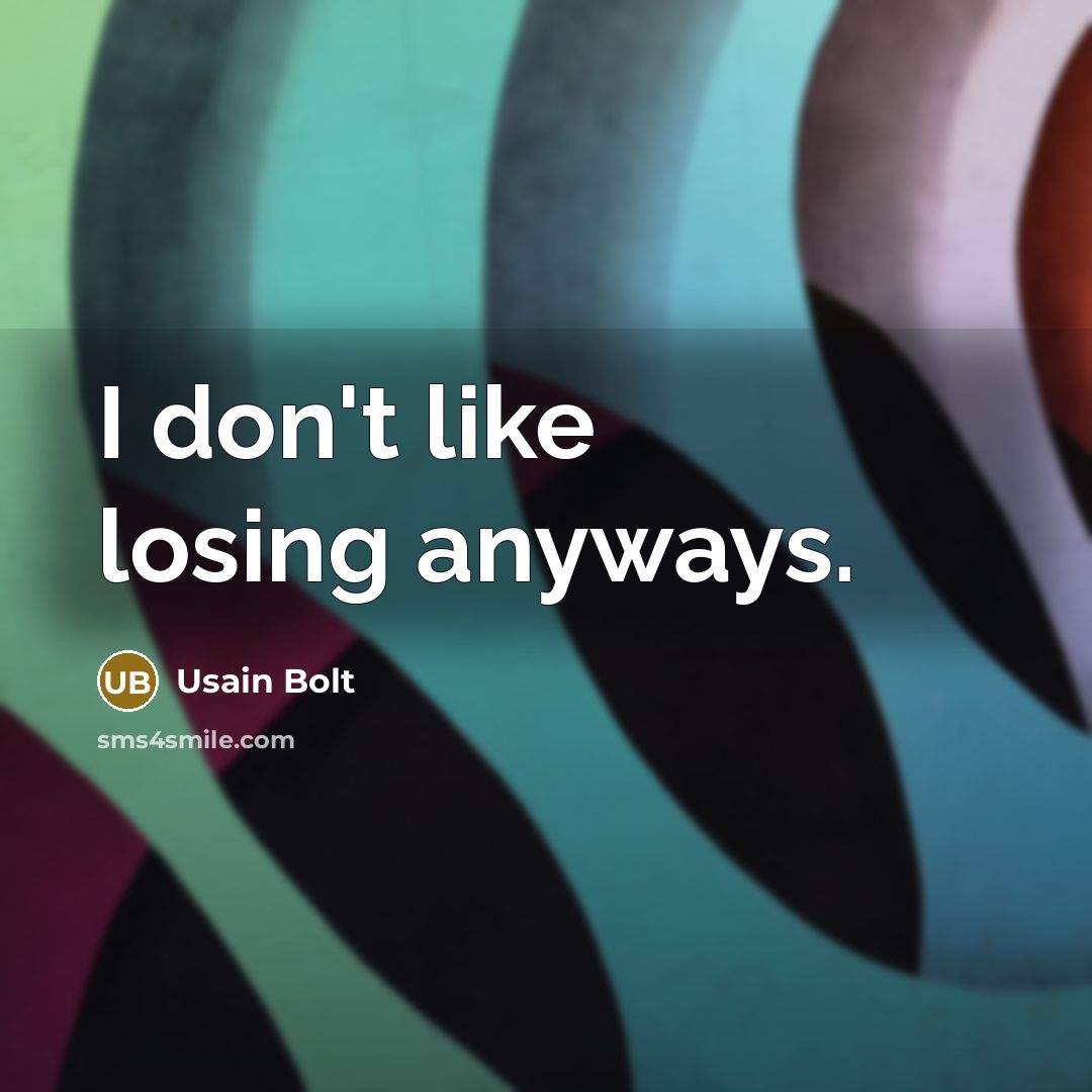 “I don't like losing anyways.…” quote by Usain Bolt
