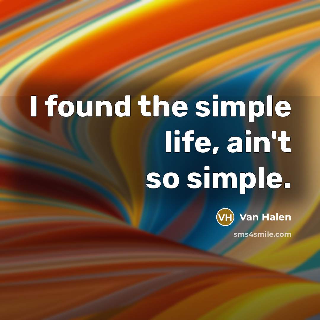 “I found the simple life, ain't so simple.…” quote by Van Halen