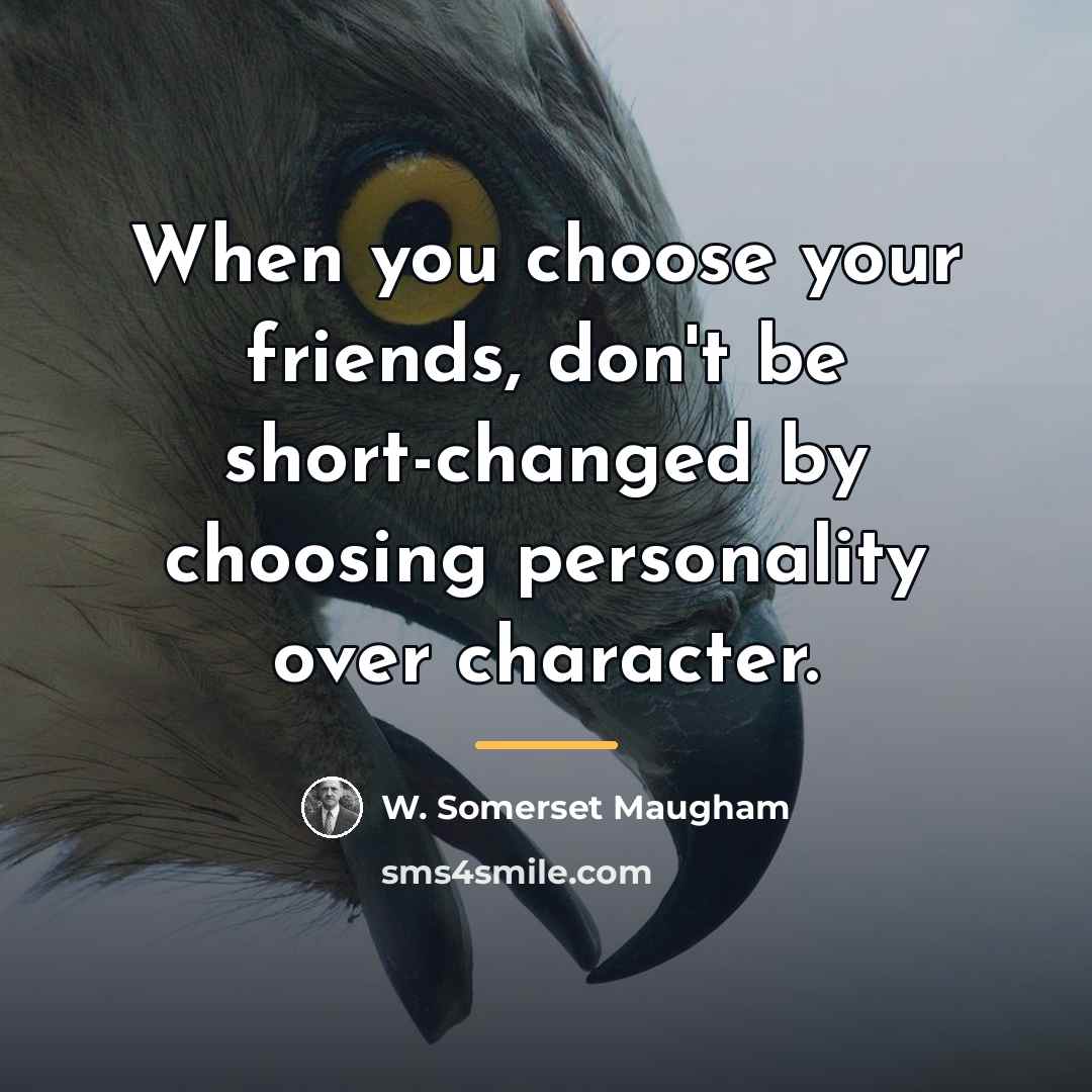 “When you choose your friends, don't be short-changed by choosing…” quote by W. Somerset Maugham