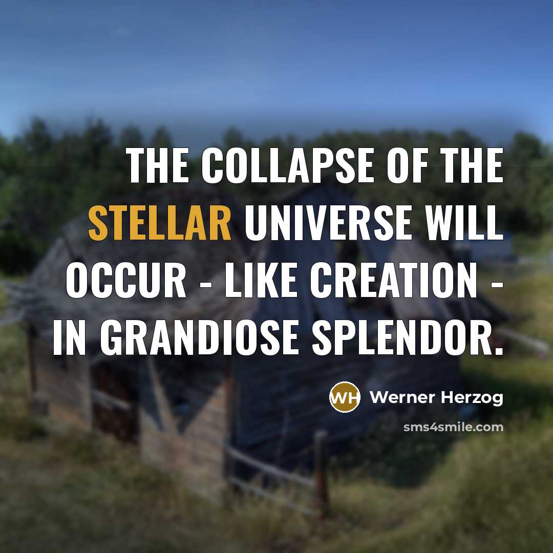“The collapse of the stellar universe will occur - like…” quote by Werner Herzog