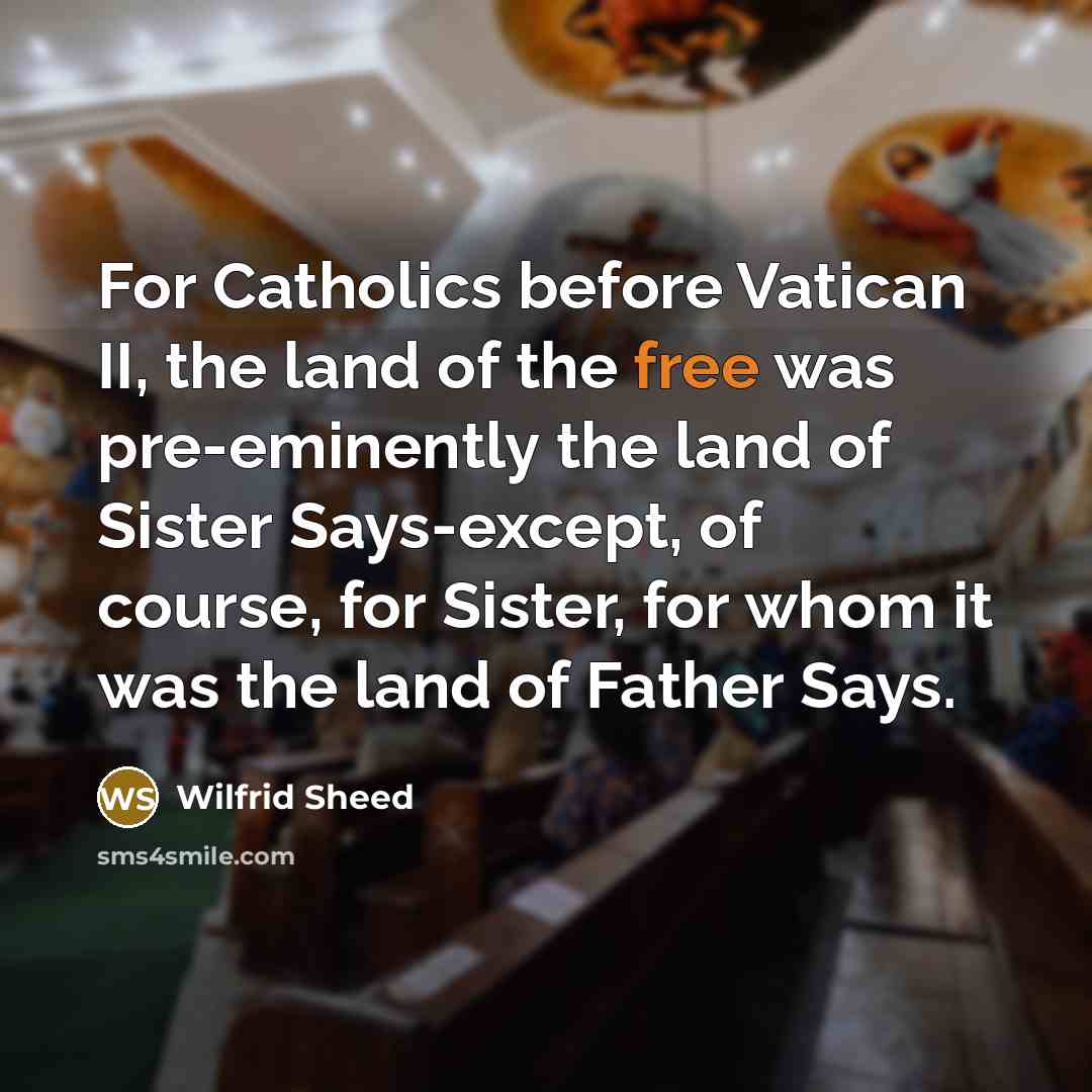 “For Catholics before Vatican II, the land of the free…” quote by Wilfrid Sheed