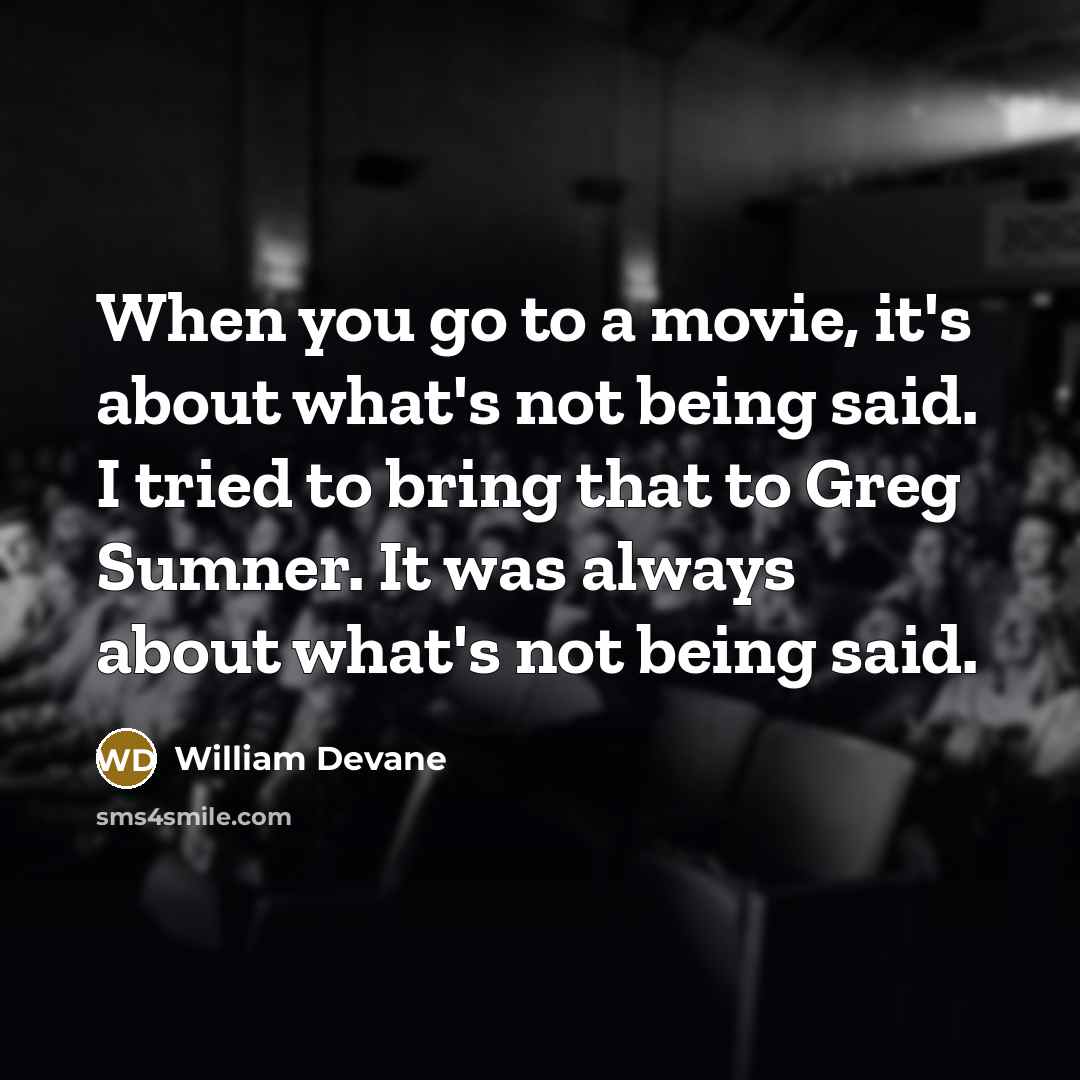 “When you go to a movie, it's about what's not…” quote by William Devane