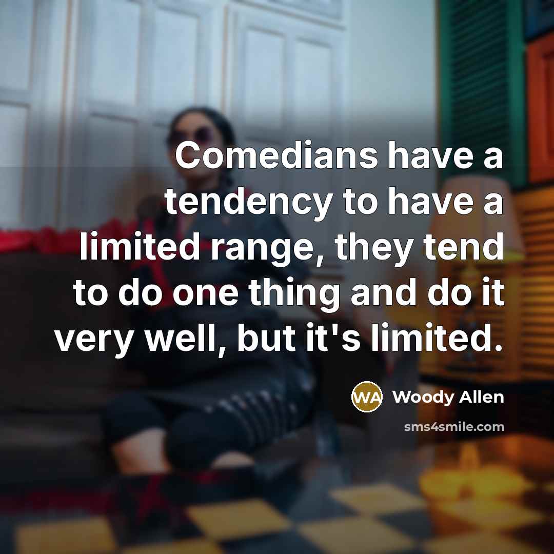 “Comedians have a tendency to have a limited range, they…” quote by Woody Allen