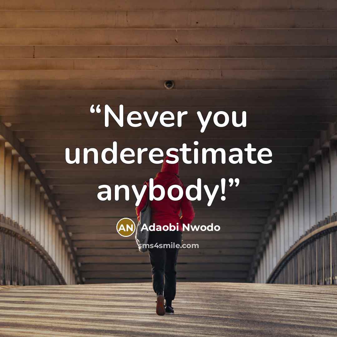 “Never you underestimate anybody!” quote by Adaobi Nwodo
