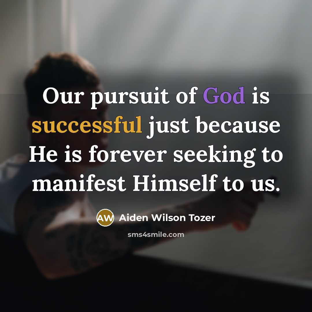 “Our pursuit of God is successful just because He is…” quote by Aiden Wilson Tozer