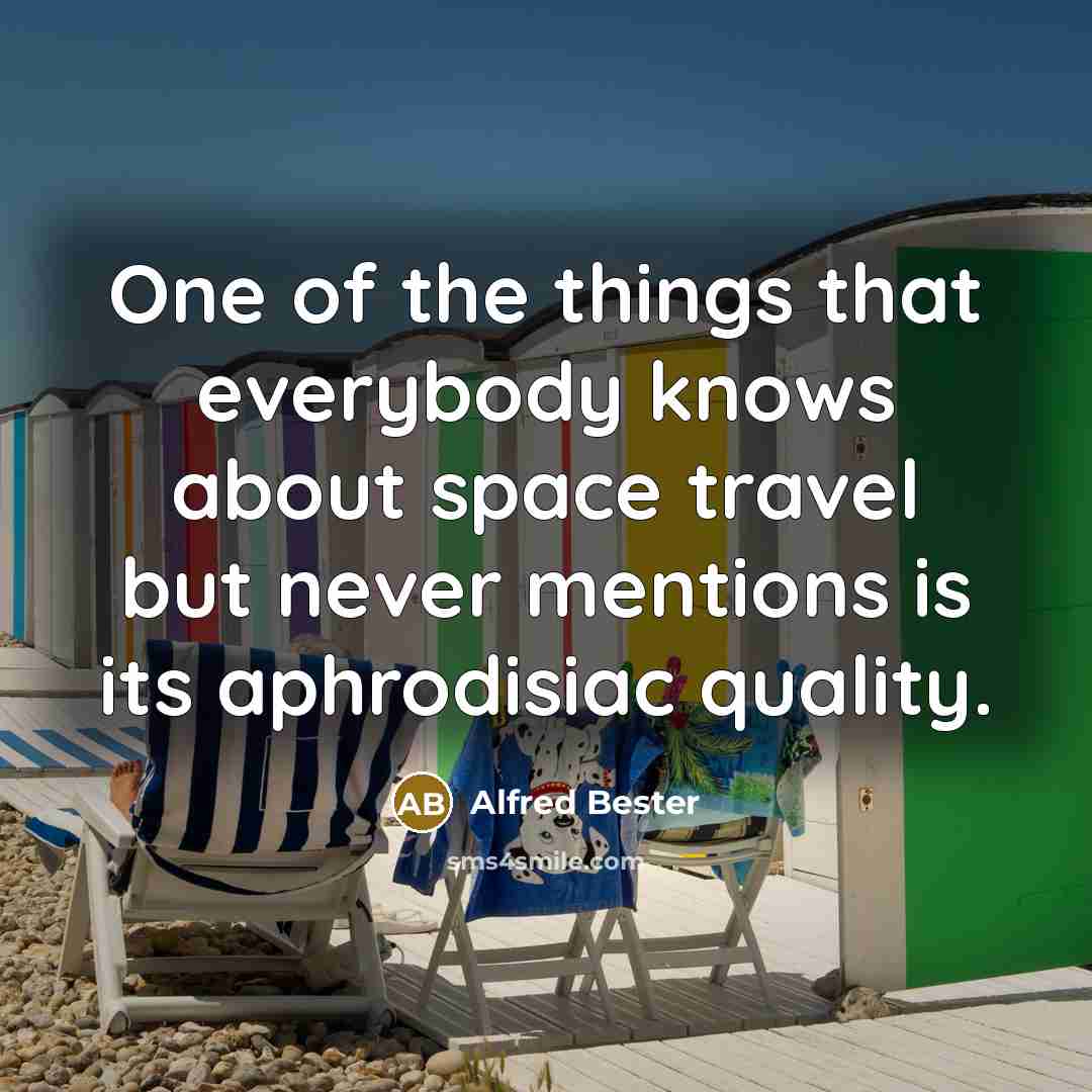 “One of the things that everybody knows about space travel…” quote by Alfred Bester