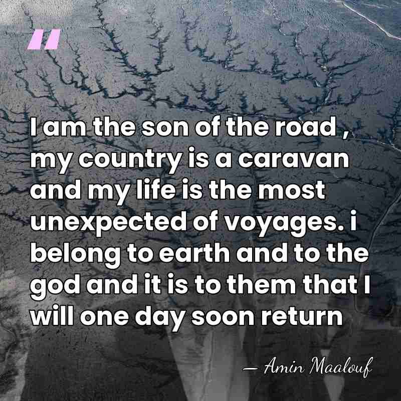 I am the son of the road , my country is a&hellip; - Amin Maalouf