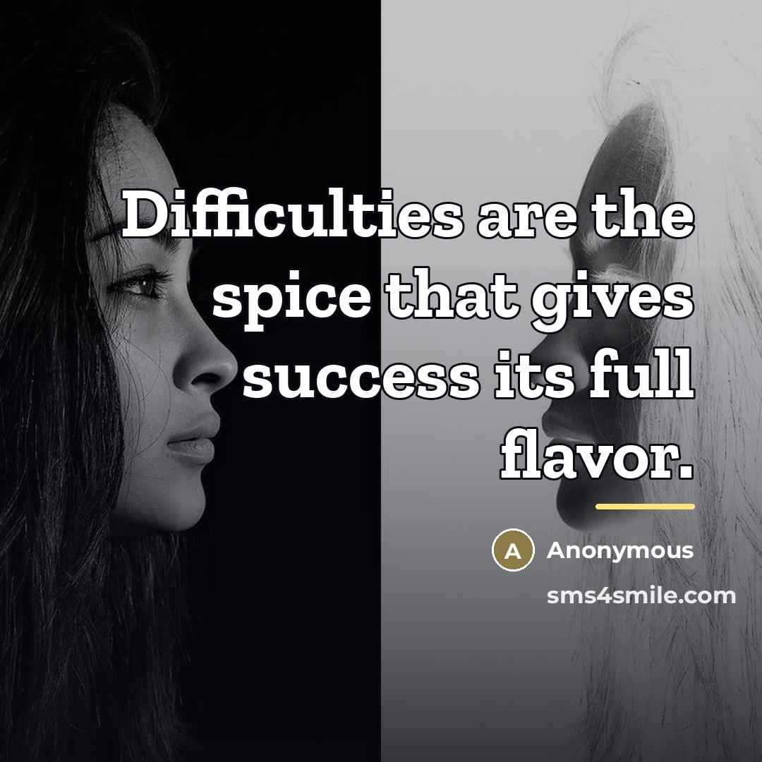 “Difficulties are the spice that gives success its full flavor.…” quote by Anonymous
