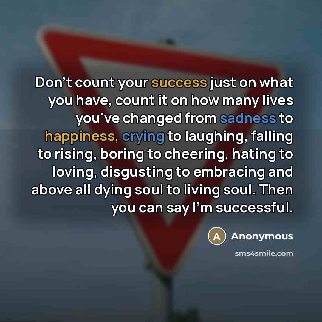 “Don't count your success just on what you have, count…” quote by Anonymous
