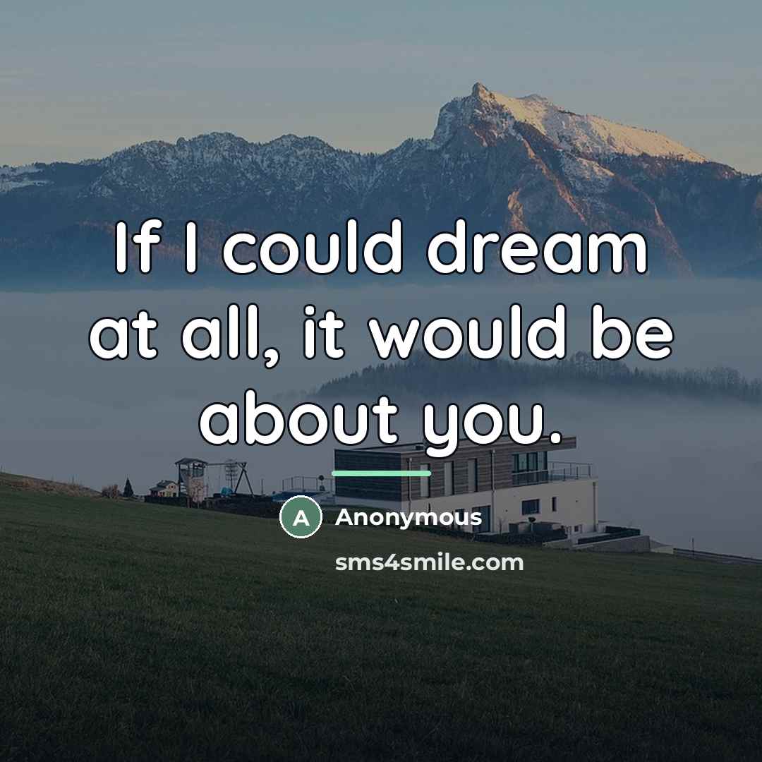 “If I could dream at all, it would be about…” quote by Anonymous