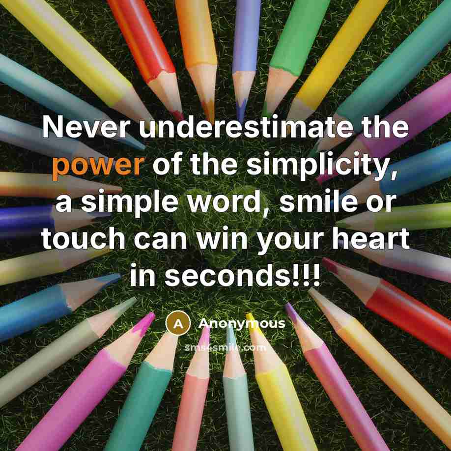 “Never underestimate the power of the simplicity, a simple word,…” quote by Anonymous