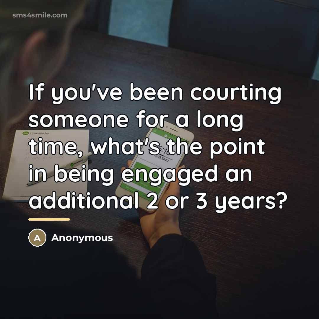 “If you've been courting someone for a long time, what's…” quote by Anonymous