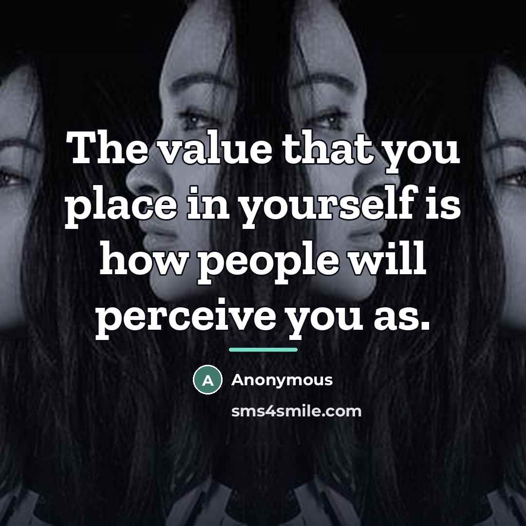 “The value that you place in yourself is how people…” quote by Anonymous