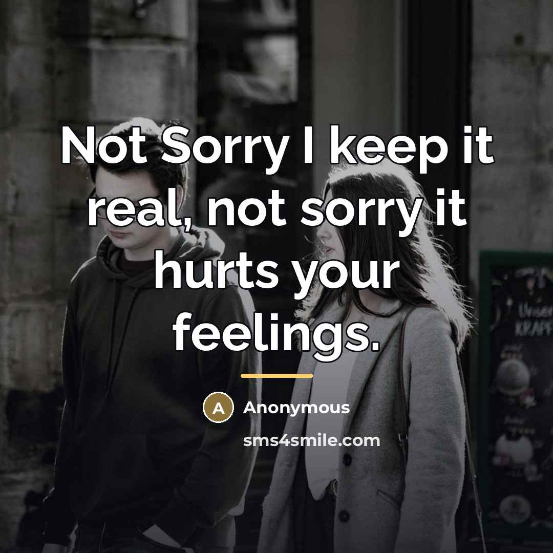 “Not Sorry I keep it real, not sorry it hurts…” quote by Anonymous