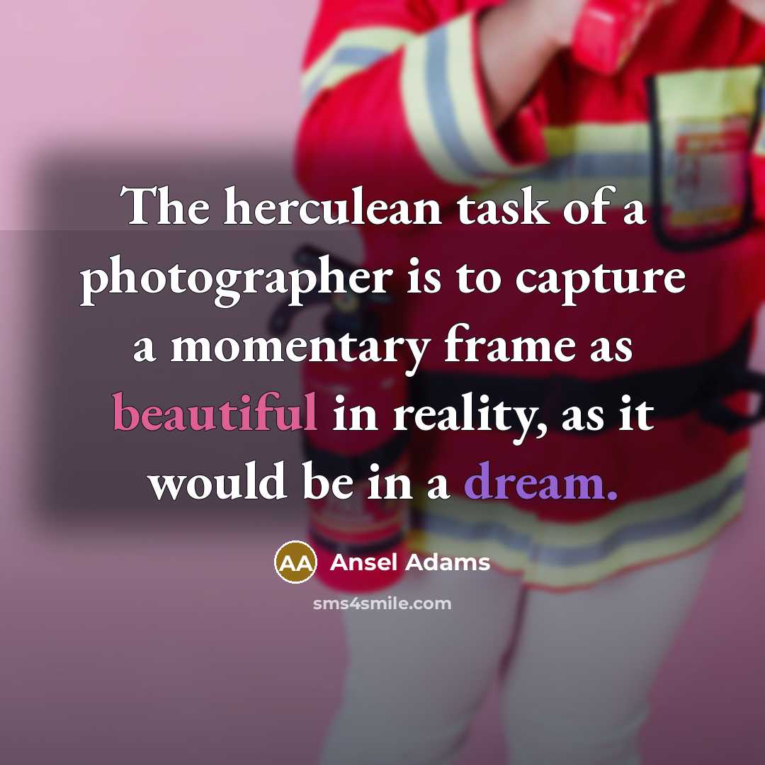 “The herculean task of a photographer is to capture a…” quote by Ansel Adams