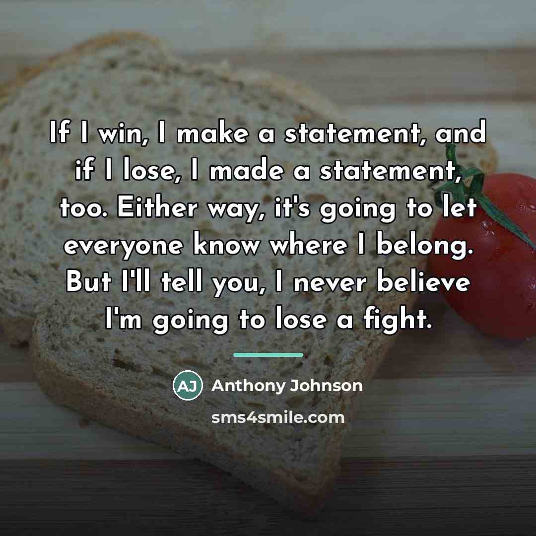 “If I win, I make a statement, and if I…” quote by Anthony Johnson