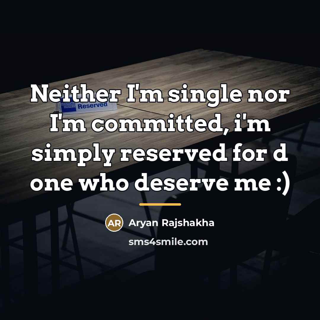 “Neither I'm single nor I'm committed, i'm simply reserved for…” quote by Aryan Rajshakha