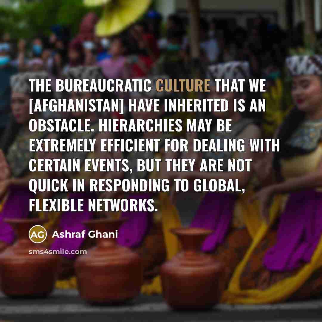 “The bureaucratic culture that we [Afghanistan] have inherited is an…” quote by Ashraf Ghani