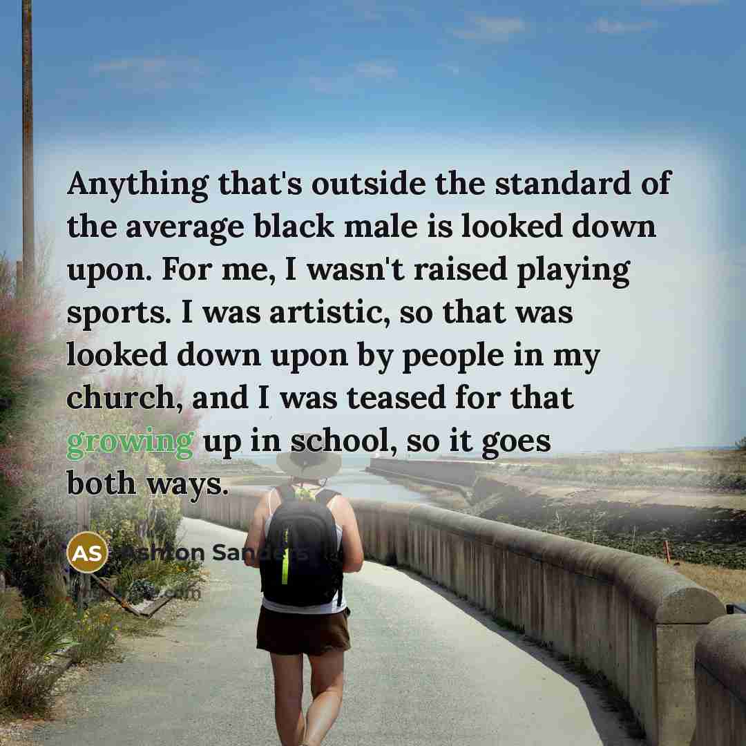 “Anything that's outside the standard of the average black male…” quote by Ashton Sanders