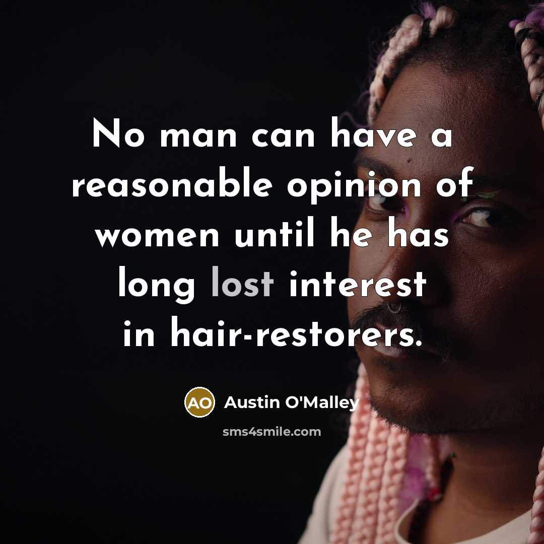 “No man can have a reasonable opinion of women until…” quote by Austin O'Malley