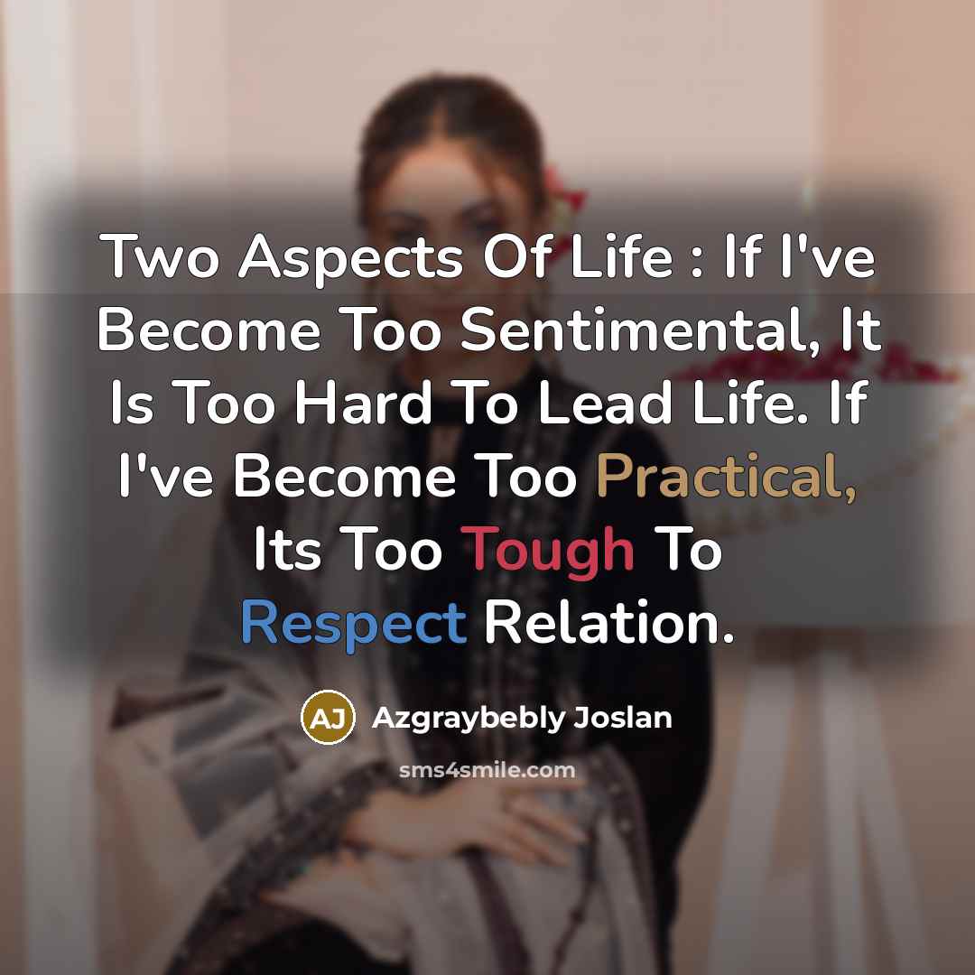 “Two Aspects Of Life : If I've Become Too Sentimental,…” quote by Azgraybebly Joslan