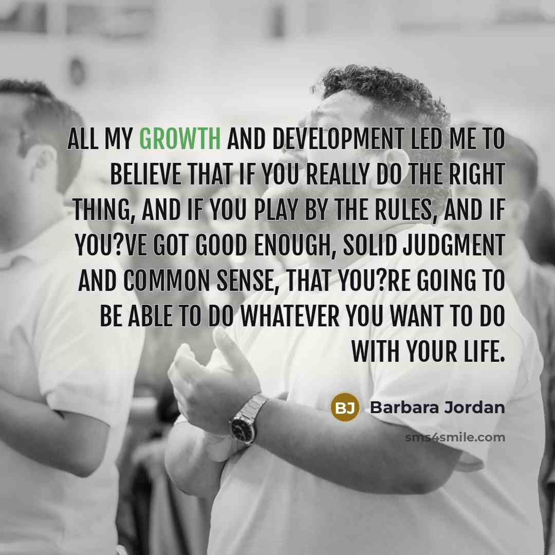 “All my growth and development led me to believe that…” quote by Barbara Jordan
