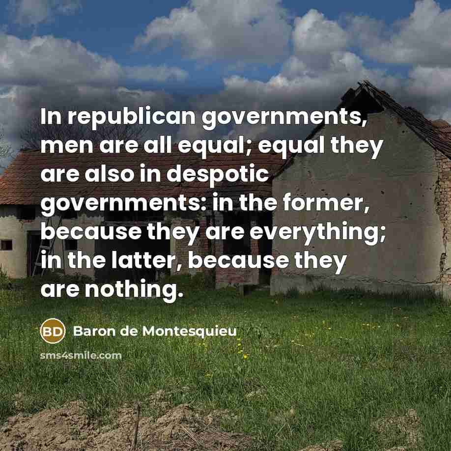 “In republican governments, men are all equal; equal they are…” quote by Baron de Montesquieu