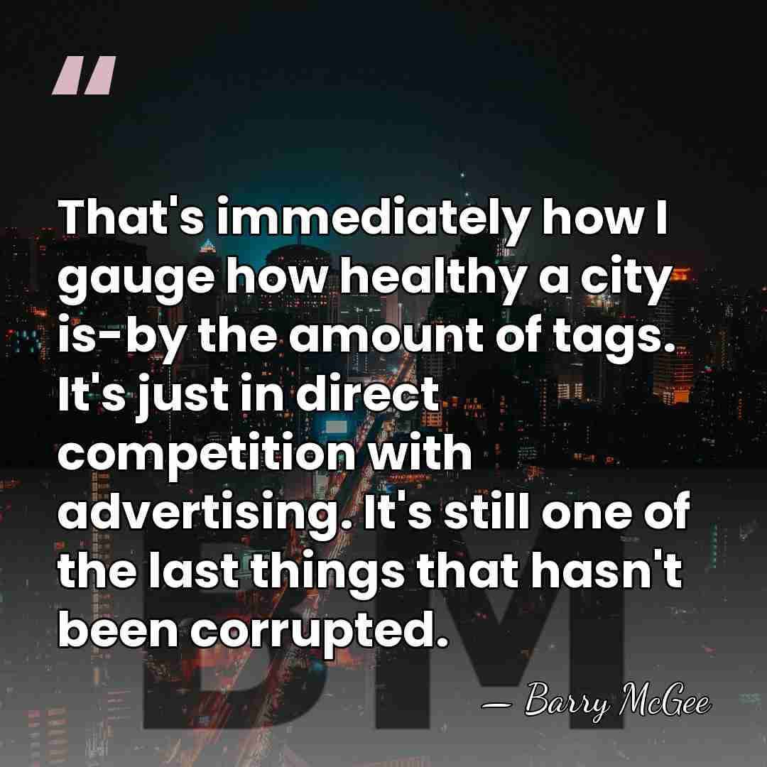 That's immediately how I gauge how healthy a city is-by the amount&hellip; - Barry McGee