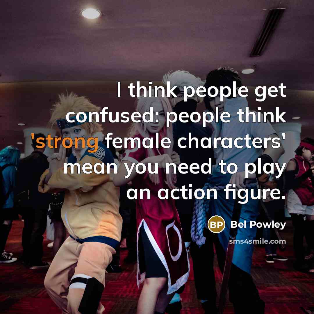 “I think people get confused: people think 'strong female characters'…” quote by Bel Powley