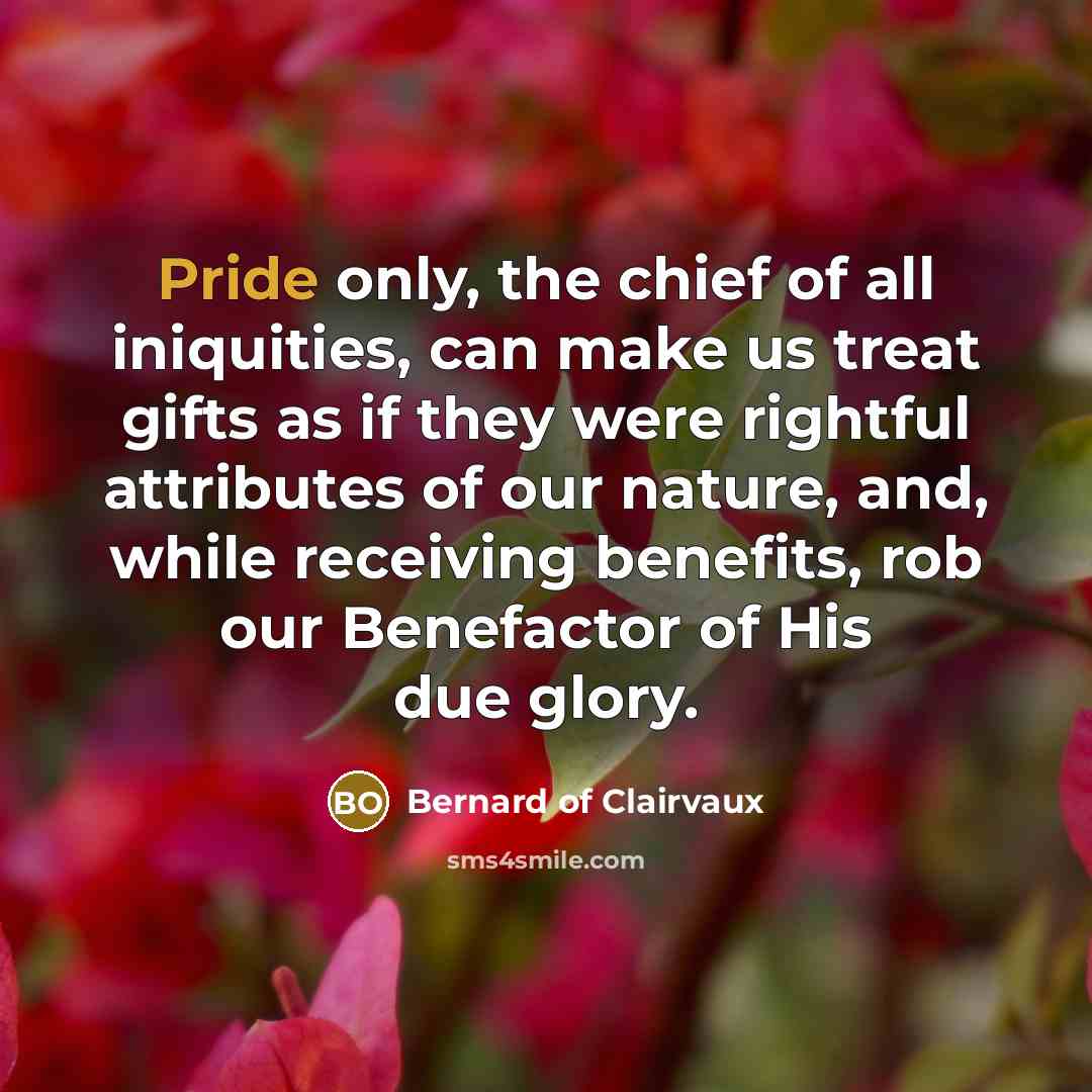 “Pride only, the chief of all iniquities, can make us…” quote by Bernard of Clairvaux