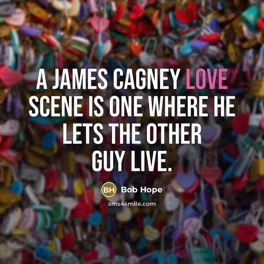 “A James Cagney love scene is one where he lets…” quote by Bob Hope