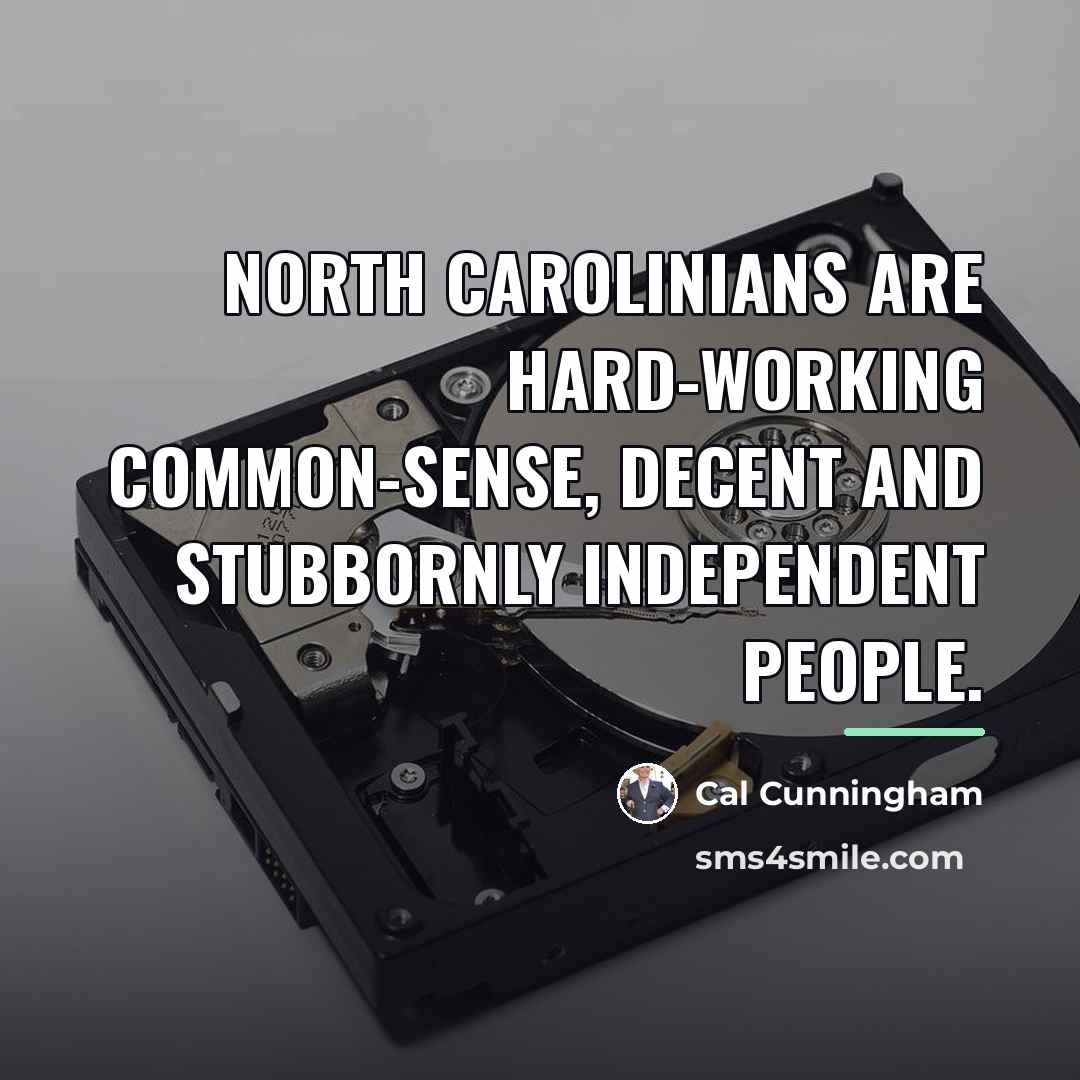 “North Carolinians are hard-working common-sense, decent and stubbornly independent people.…” quote by Cal Cunningham