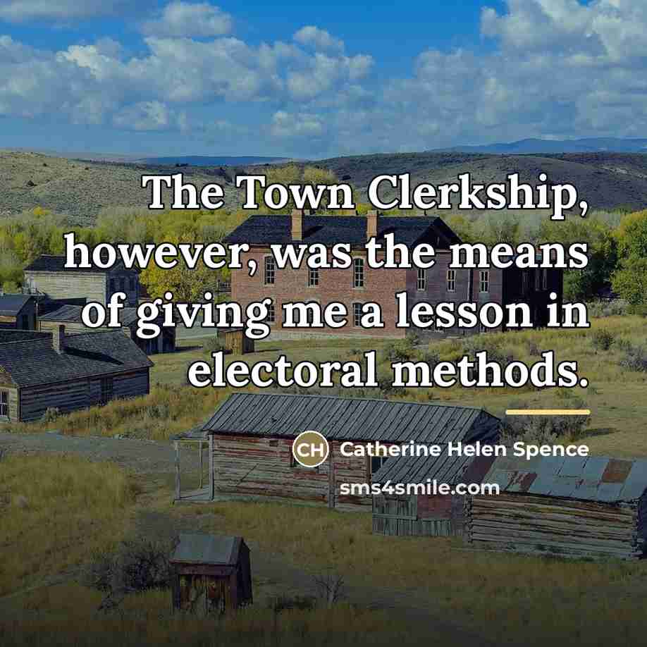 “The Town Clerkship, however, was the means of giving me…” quote by Catherine Helen Spence