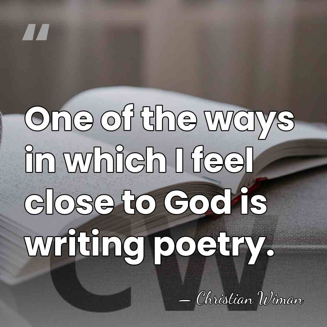 One of the ways in which I feel close to God is&hellip; - Christian Wiman