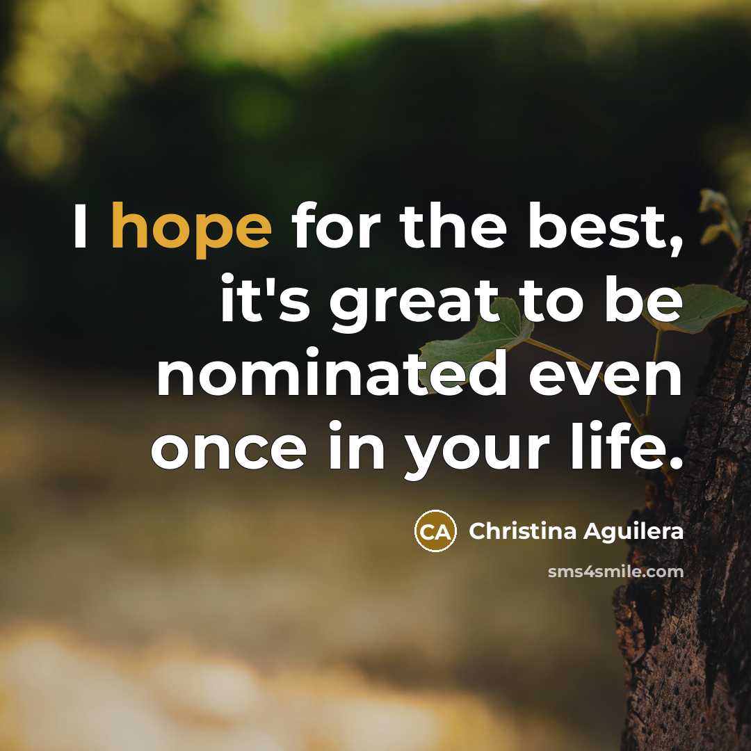 “I hope for the best, it's great to be nominated…” quote by Christina Aguilera