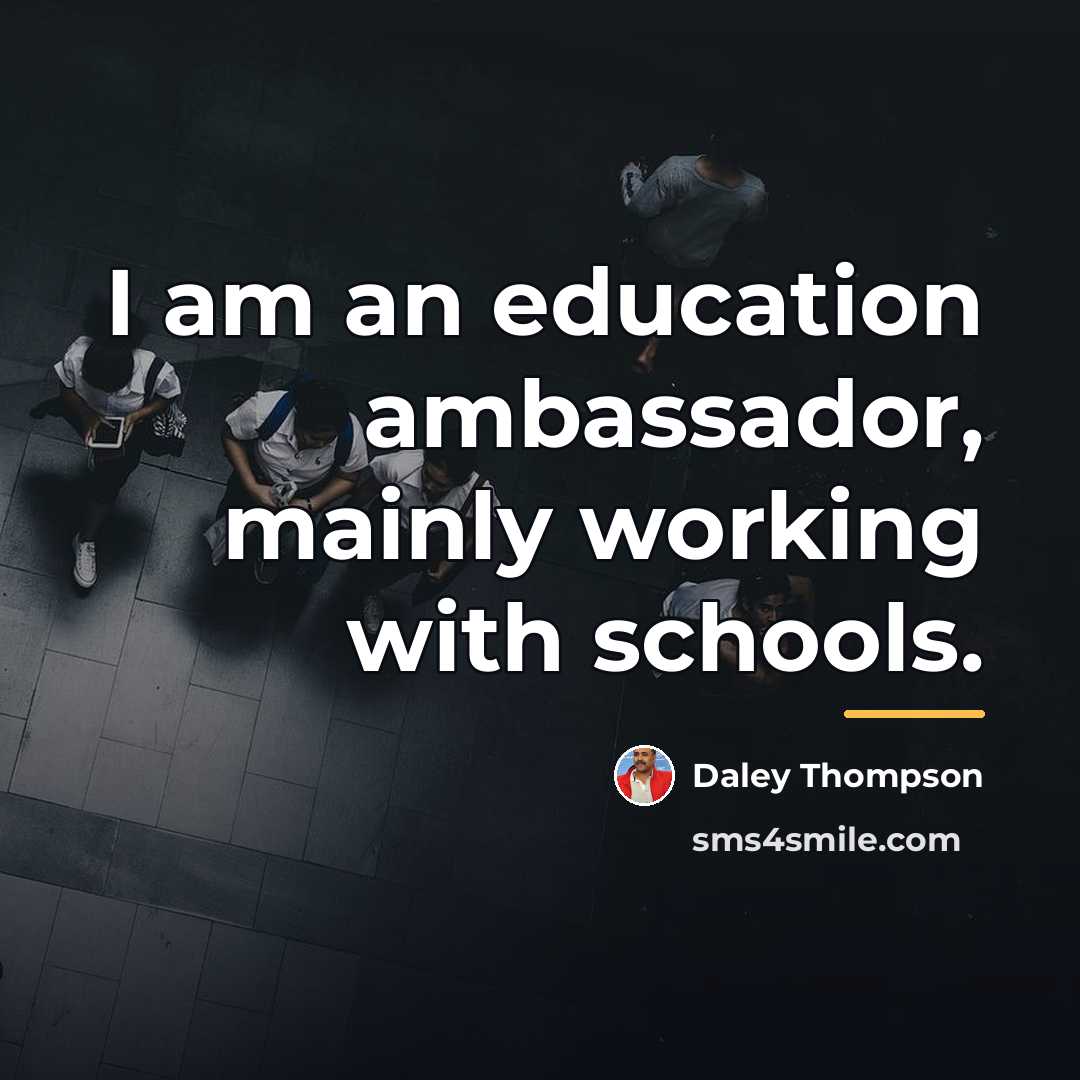 “I am an education ambassador, mainly working with schools.…” quote by Daley Thompson