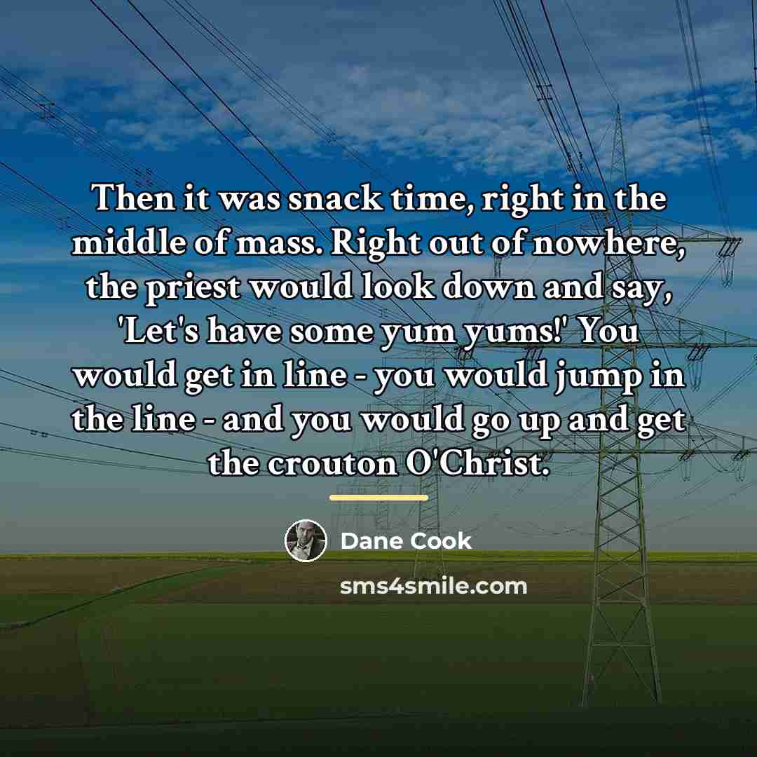 “Then it was snack time, right in the middle of…” quote by Dane Cook