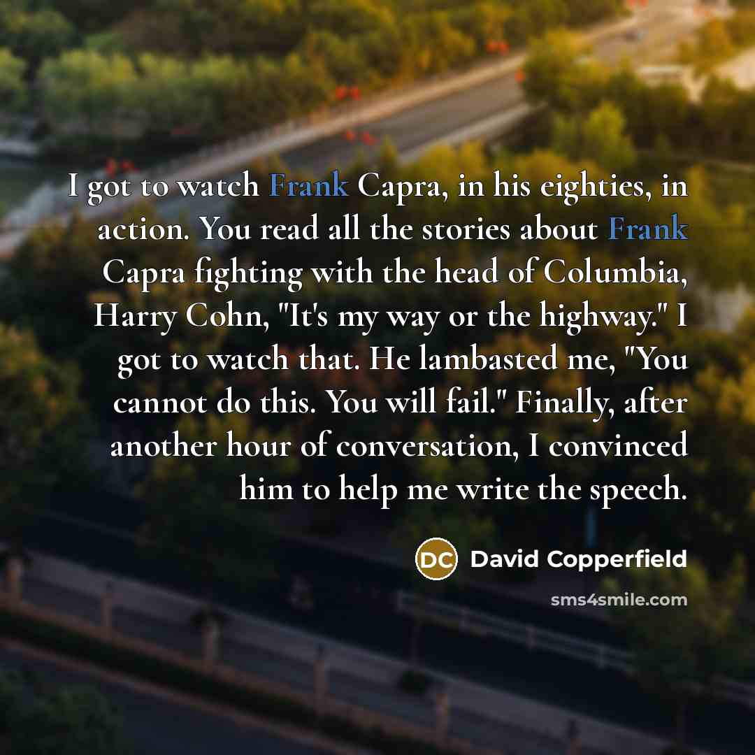 “I got to watch Frank Capra, in his eighties, in…” quote by David Copperfield
