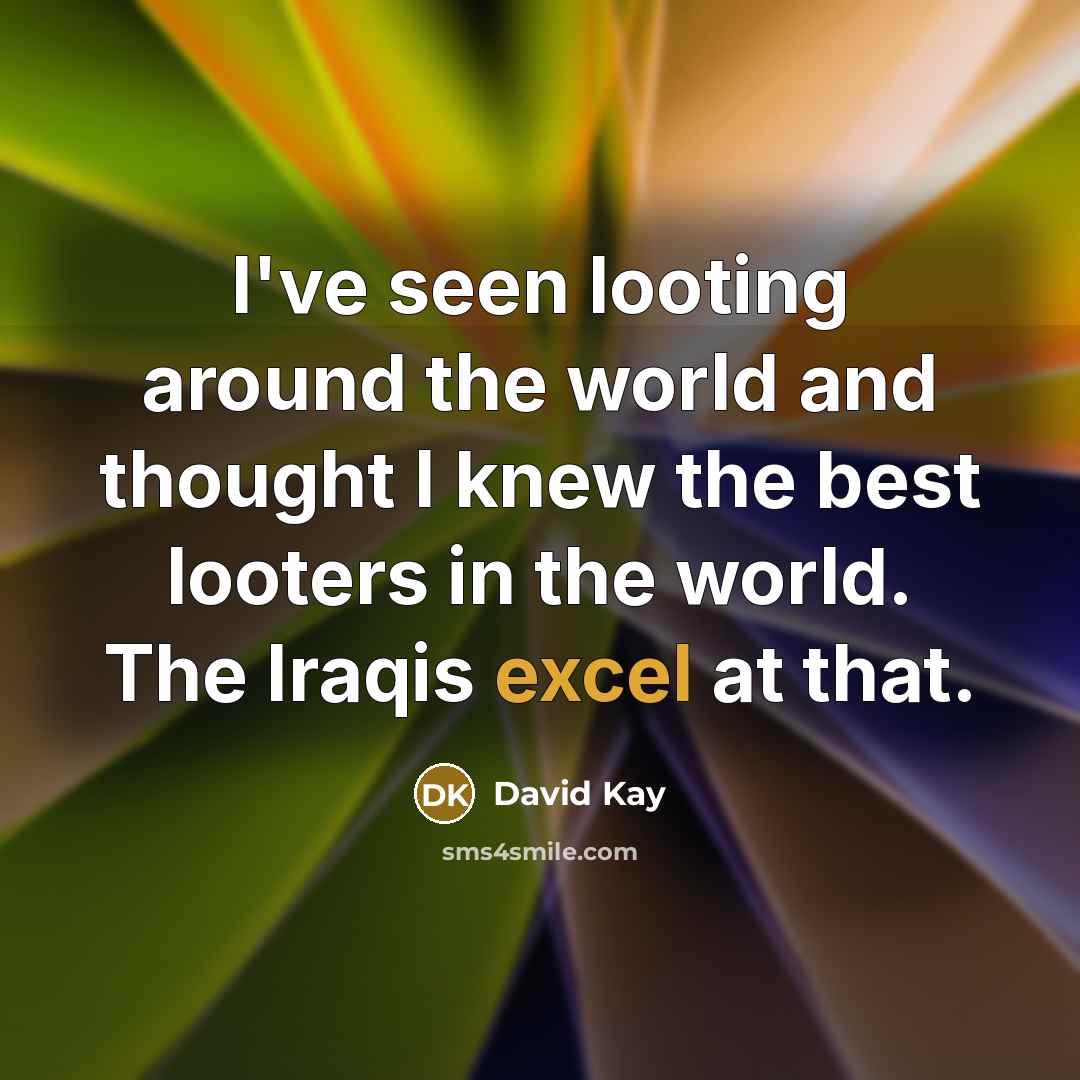 “I've seen looting around the world and thought I knew…” quote by David Kay