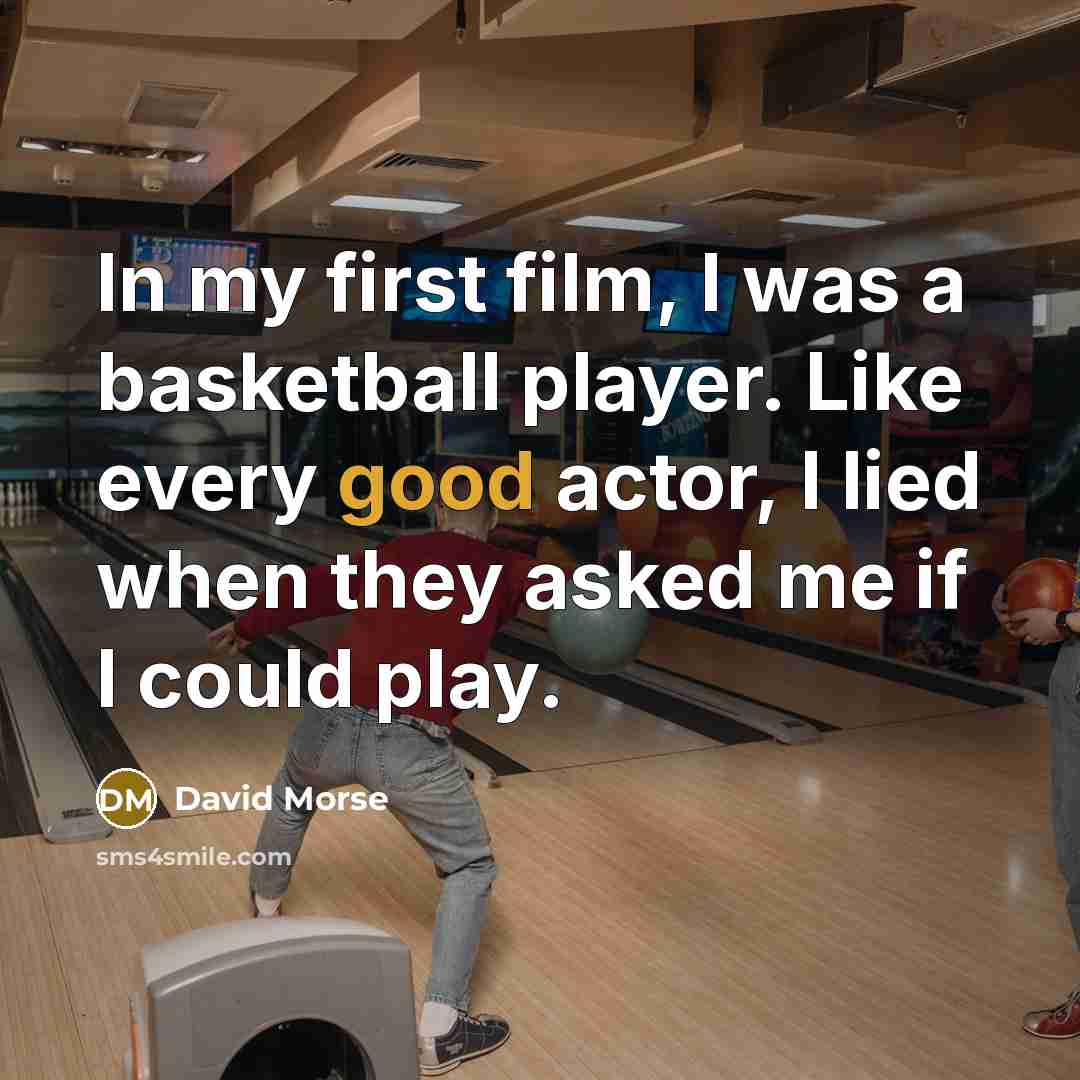 “In my first film, I was a basketball player. Like…” quote by David Morse