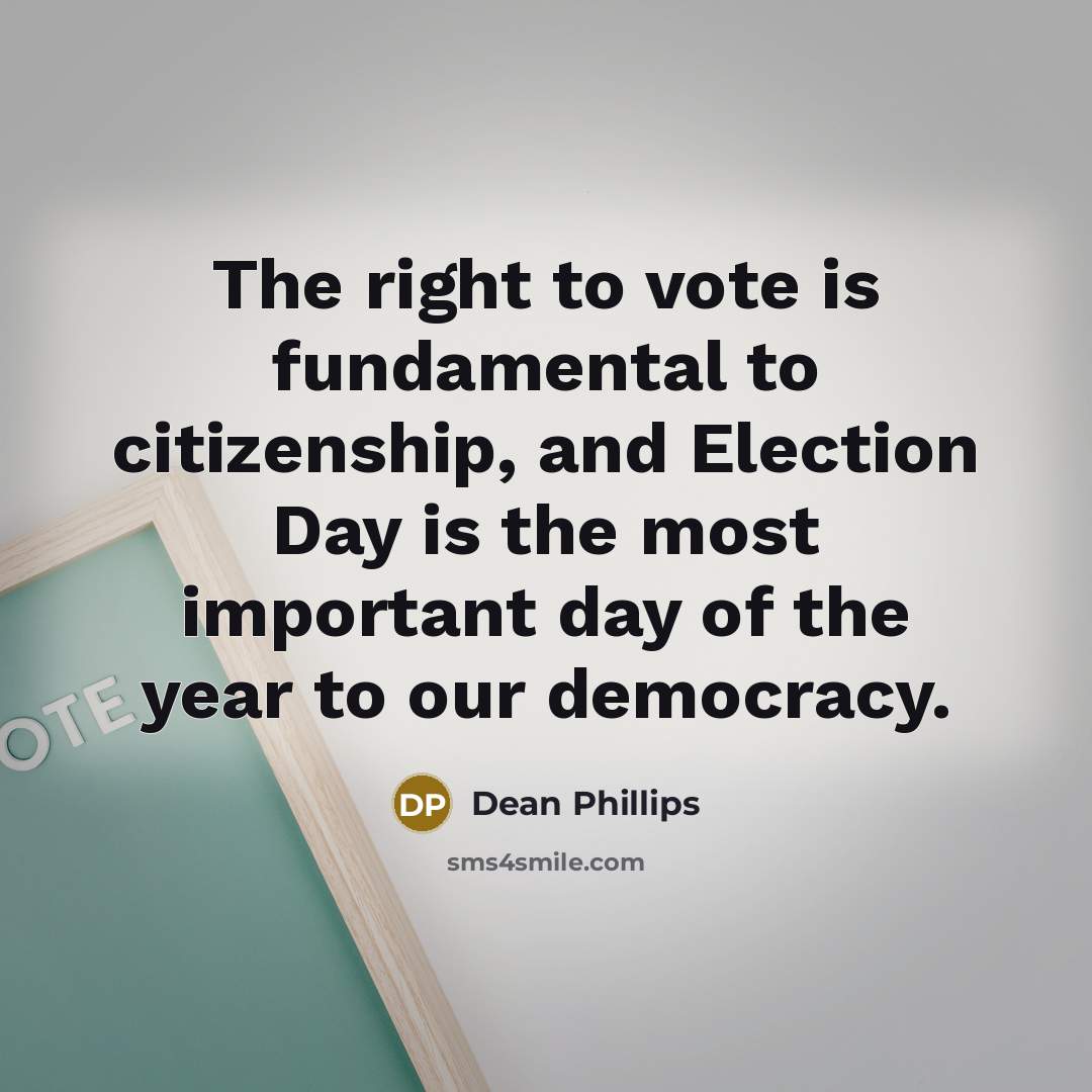 “The right to vote is fundamental to citizenship, and Election…” quote by Dean Phillips