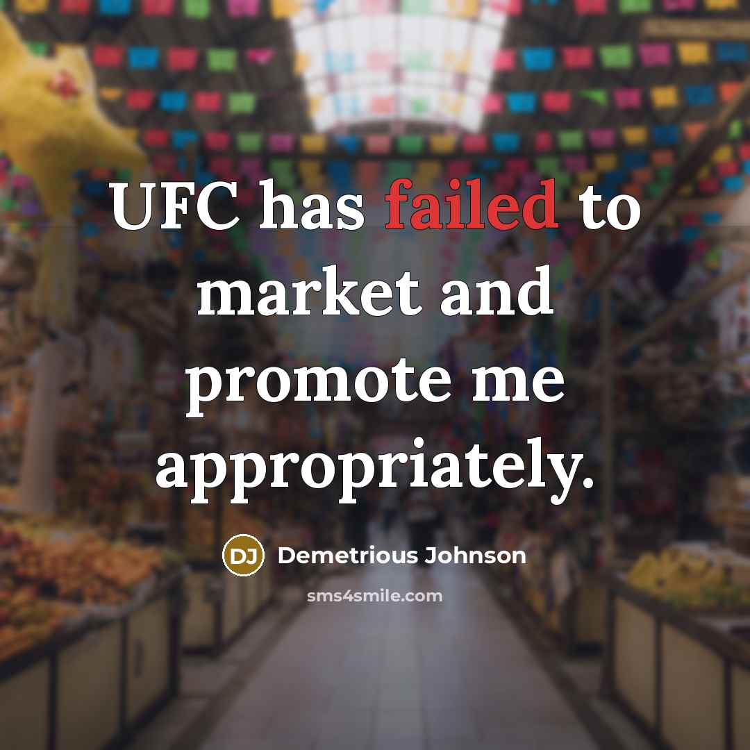 “UFC has failed to market and promote me appropriately.…” quote by Demetrious Johnson