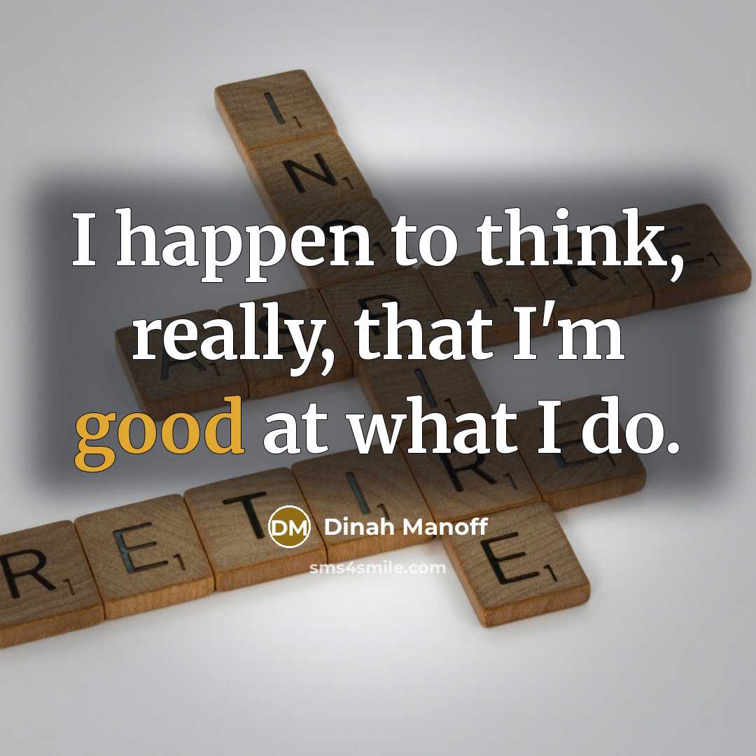 “I happen to think, really, that I'm good at what…” quote by Dinah Manoff