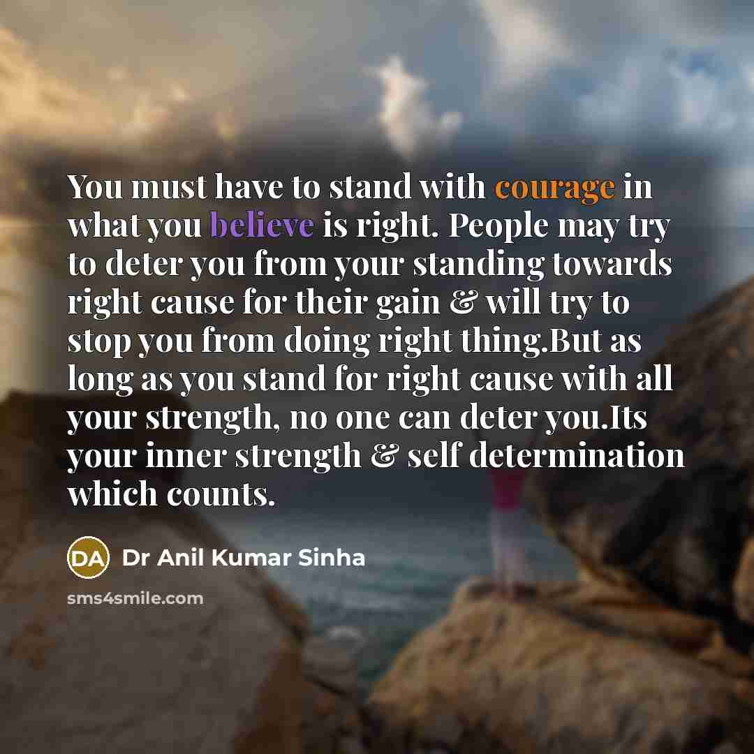 “You must have to stand with courage in what you…” quote by Dr Anil Kumar Sinha