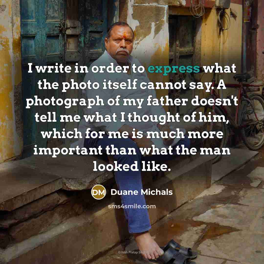 “I write in order to express what the photo itself…” quote by Duane Michals