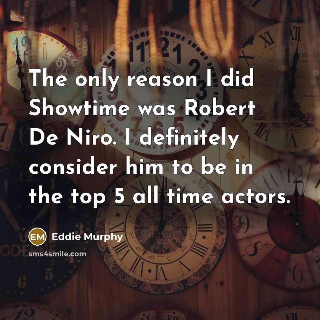 “The only reason I did Showtime was Robert De Niro.…” quote by Eddie Murphy