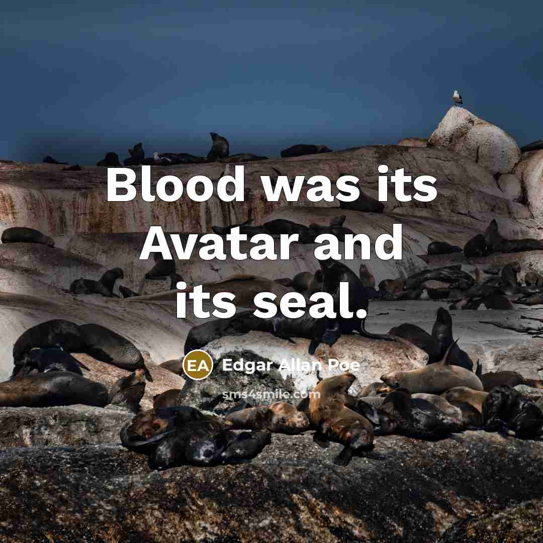 “Blood was its Avatar and its seal.…” quote by Edgar Allan Poe