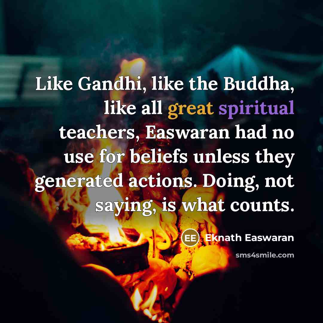 “Like Gandhi, like the Buddha, like all great spiritual teachers,…” quote by Eknath Easwaran
