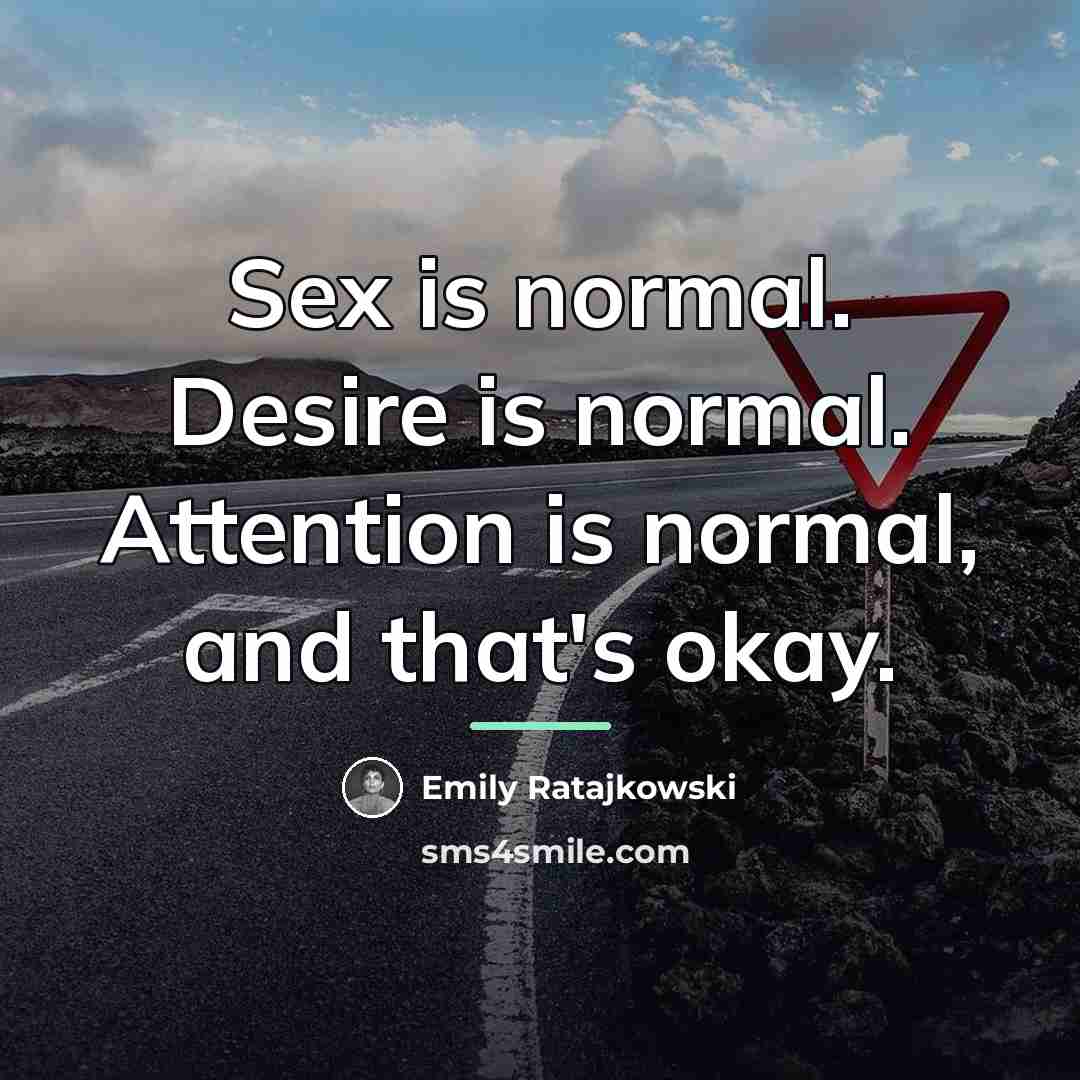 “Sex is normal. Desire is normal. Attention is normal, and…” quote by Emily Ratajkowski